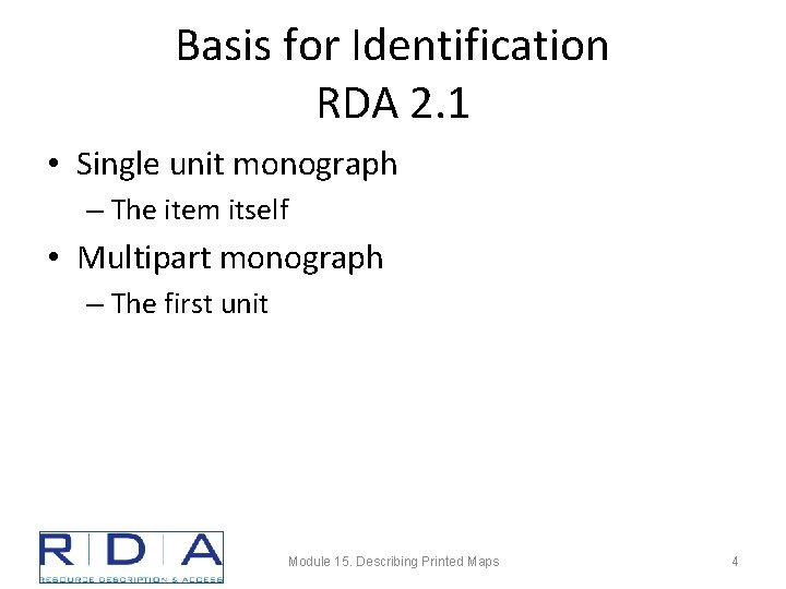 Basis for Identification RDA 2. 1 • Single unit monograph – The item itself