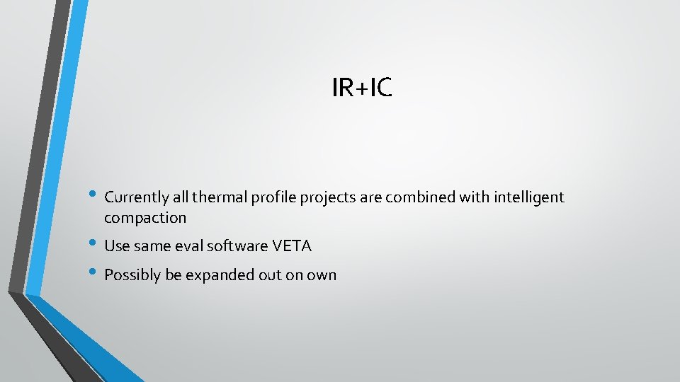 IR+IC • Currently all thermal profile projects are combined with intelligent compaction • Use