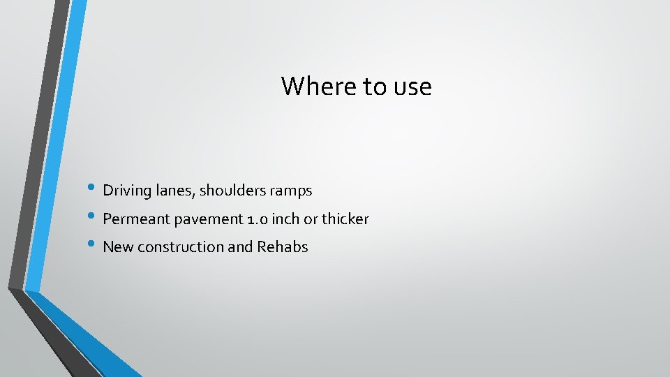 Where to use • Driving lanes, shoulders ramps • Permeant pavement 1. 0 inch