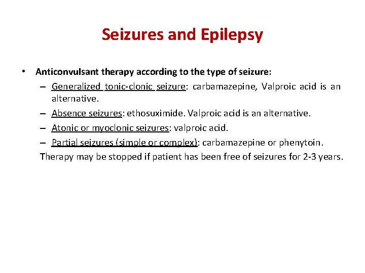 Seizures and Epilepsy • Anticonvulsant therapy according to the type of seizure: – Generalized