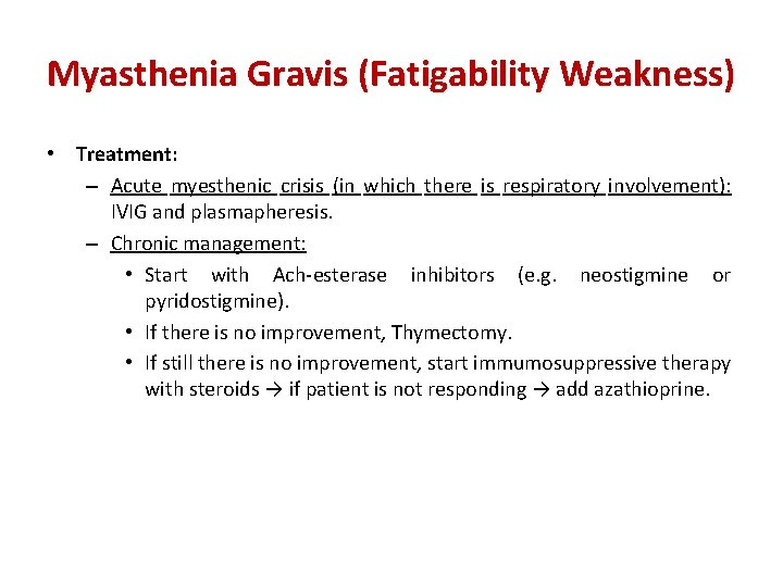 Myasthenia Gravis (Fatigability Weakness) • Treatment: – Acute myesthenic crisis (in which there is