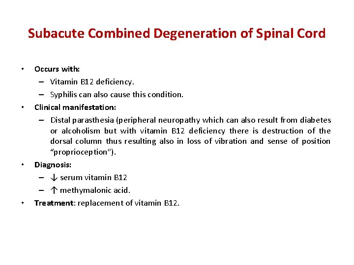Subacute Combined Degeneration of Spinal Cord • • Occurs with: – Vitamin B 12