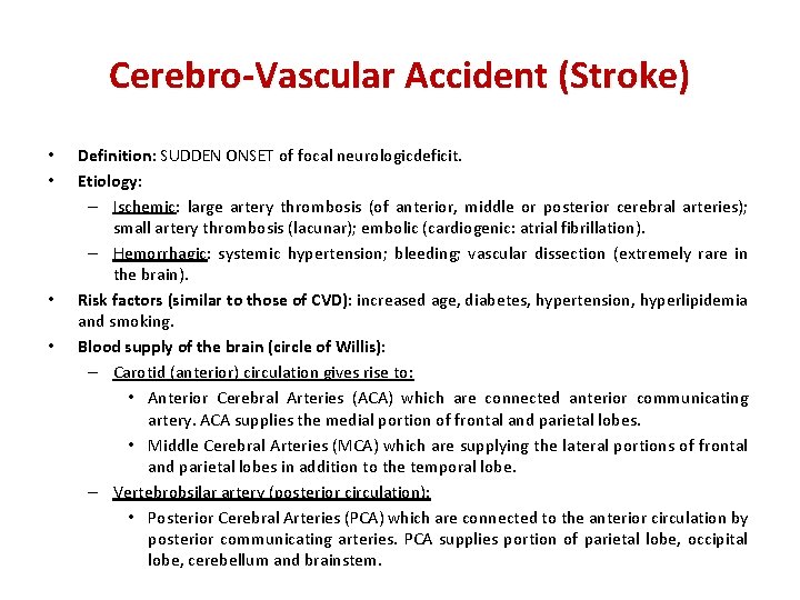 Cerebro-Vascular Accident (Stroke) • • Definition: SUDDEN ONSET of focal neurologicdeficit. Etiology: – Ischemic: