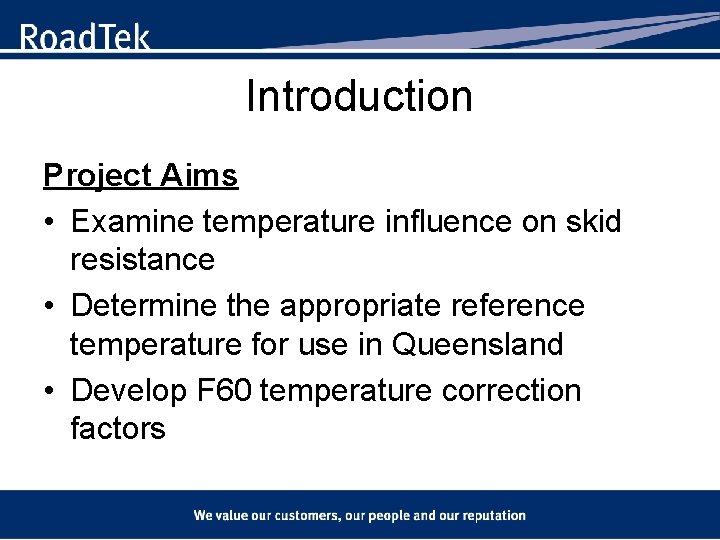 Introduction Project Aims • Examine temperature influence on skid resistance • Determine the appropriate