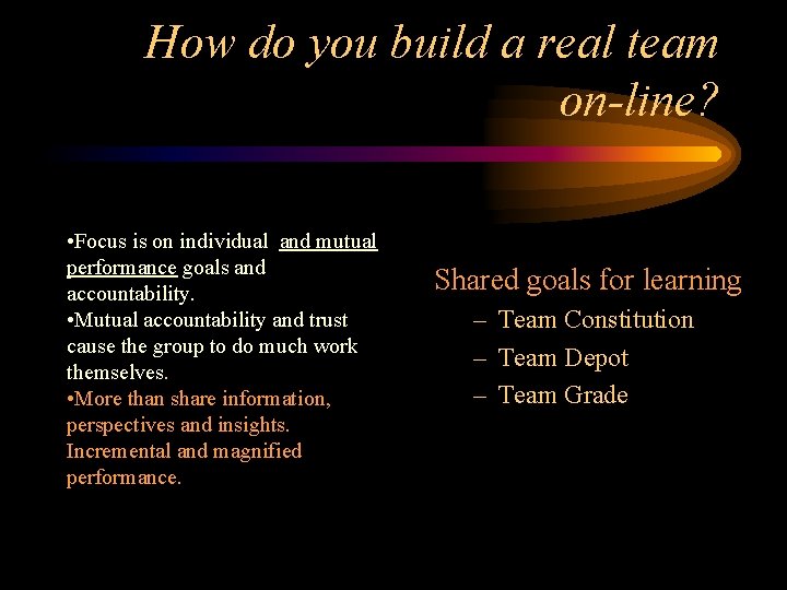 How do you build a real team on-line? • Focus is on individual and