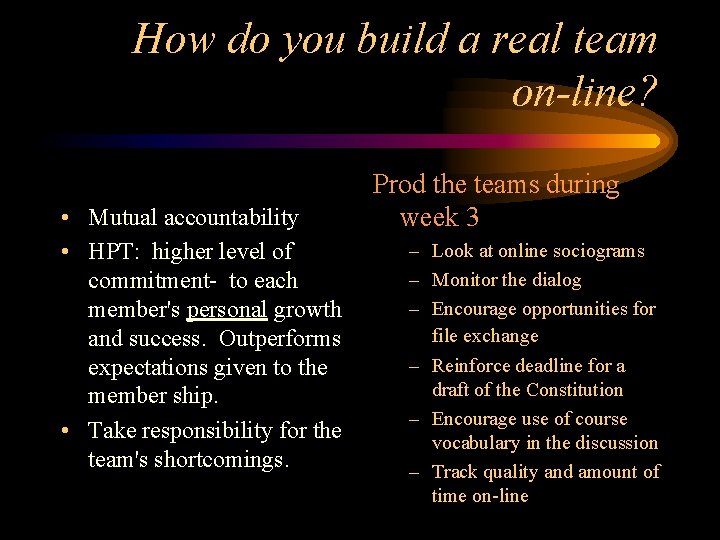 How do you build a real team on-line? • Mutual accountability • HPT: higher