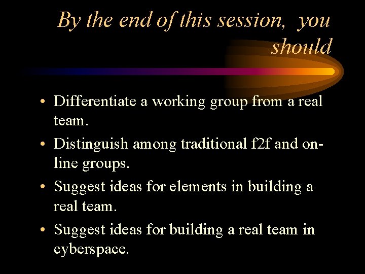 By the end of this session, you should • Differentiate a working group from