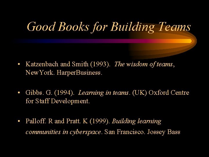 Good Books for Building Teams • Katzenbach and Smith (1993). The wisdom of teams,