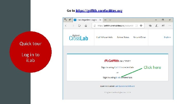 Go to https: //griffith. corefacilities. org Quick tour Log in to i. Lab 