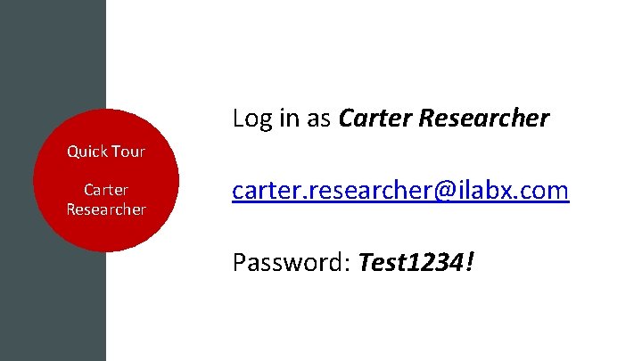 Log in as Carter Researcher Quick Tour Carter Researcher carter. researcher@ilabx. com Password: Test