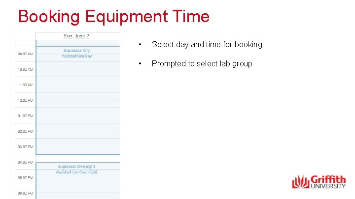 Booking Equipment Time • Select day and time for booking • Prompted to select