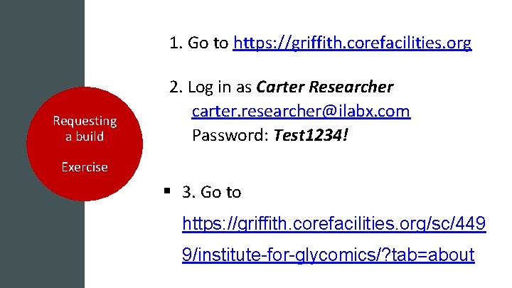 1. Go to https: //griffith. corefacilities. org Requesting a build 2. Log in as