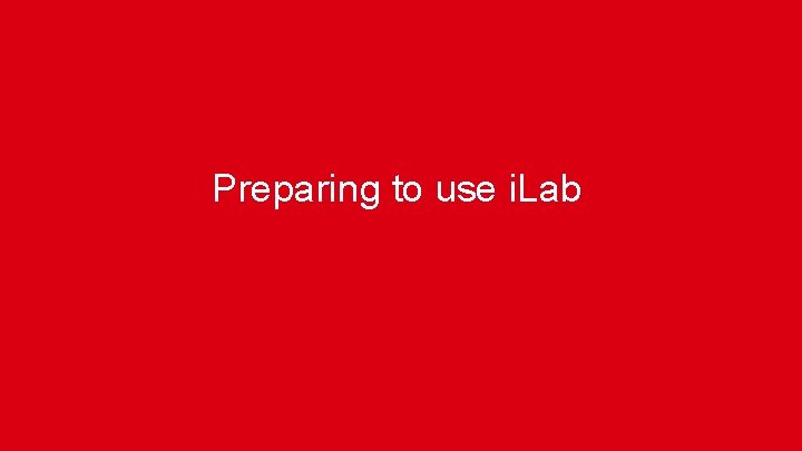 Preparing to use i. Lab 