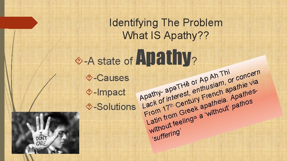 Identifying The Problem What IS Apathy? ? -A state of Apathy? -Causes -Impact -Solutions