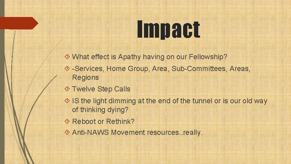 Impact What effect is Apathy having on our Fellowship? -Services, Home Group, Area, Sub-Committees,