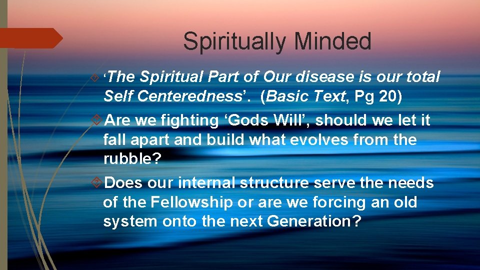 Spiritually Minded ‘The Spiritual Part of Our disease is our total Self Centeredness’. (Basic