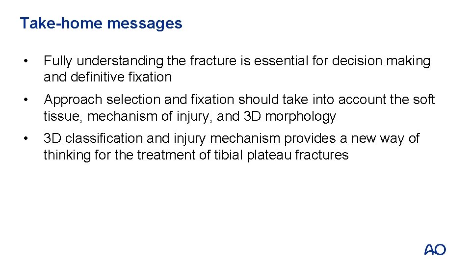 Take-home messages • Fully understanding the fracture is essential for decision making and definitive