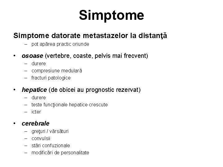 Simptome datorate metastazelor la distanţă – pot apărea practic oriunde • osoase (vertebre, coaste,