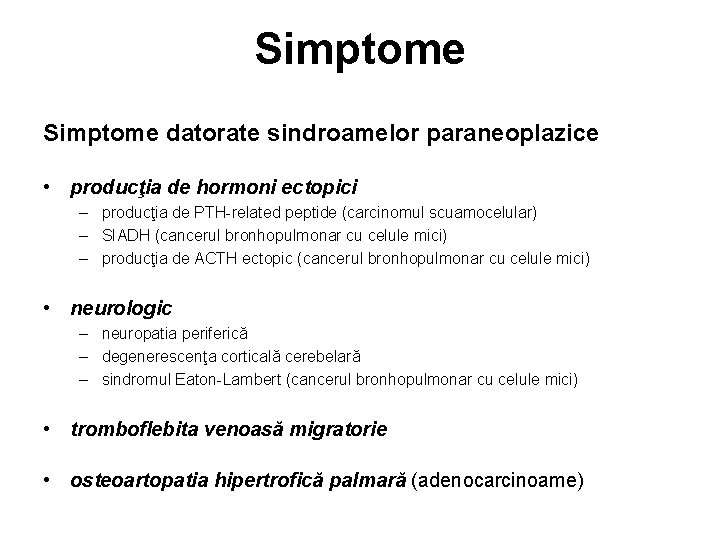 Simptome datorate sindroamelor paraneoplazice • producţia de hormoni ectopici – producţia de PTH-related peptide