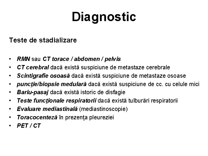 Diagnostic Teste de stadializare • • • RMN sau CT torace / abdomen /