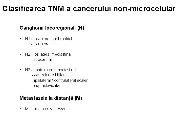 Clasificarea TNM a cancerului non-microcelular Ganglionii locoregionali (N) • N 1 - ipsilateral peribronhial