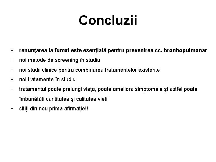 Concluzii • renunţarea la fumat este esenţială pentru prevenirea cc. bronhopulmonar • noi metode