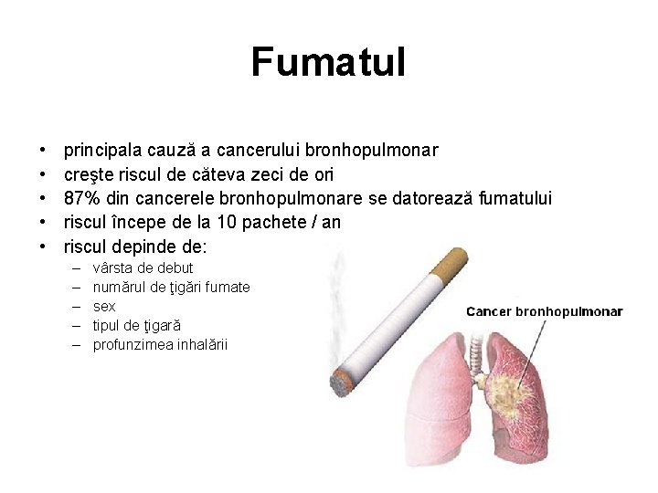 Fumatul • • • principala cauză a cancerului bronhopulmonar creşte riscul de căteva zeci