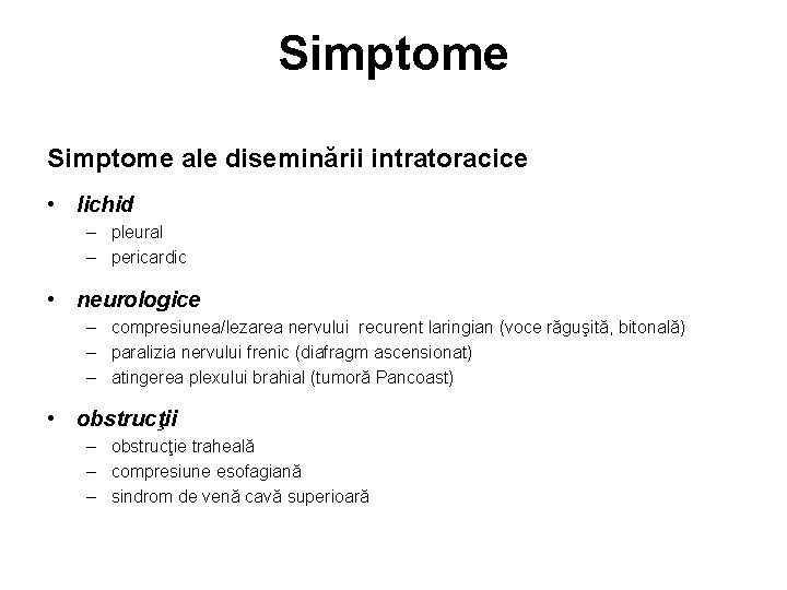 Simptome ale diseminării intratoracice • lichid – pleural – pericardic • neurologice – compresiunea/lezarea