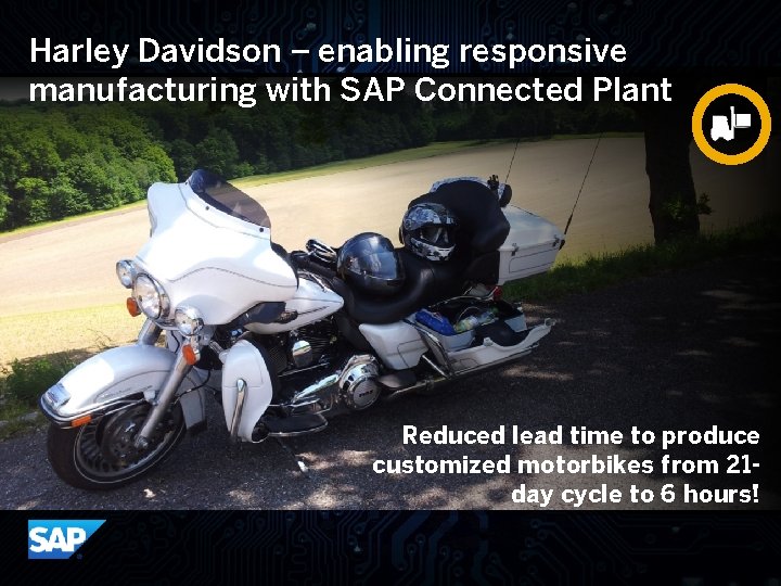 Harley Davidson – enabling responsive manufacturing with SAP Connected Plant Reduced lead time to