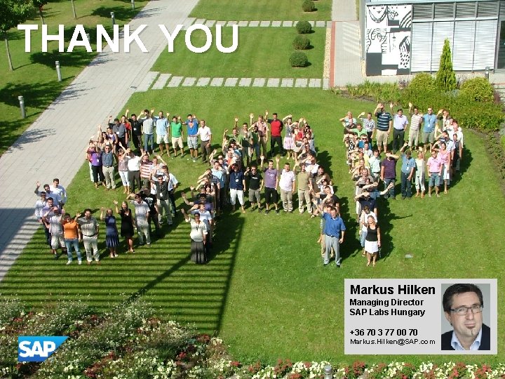 THANK YOU Markus Hilken Managing Director SAP Labs Hungary +36 70 3 77 00