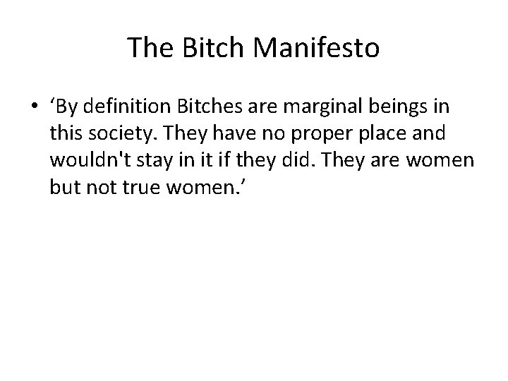 The Bitch Manifesto • ‘By definition Bitches are marginal beings in this society. They