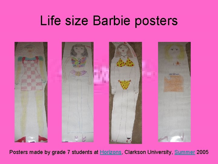 Life size Barbie posters Posters made by grade 7 students at Horizons, Clarkson University,