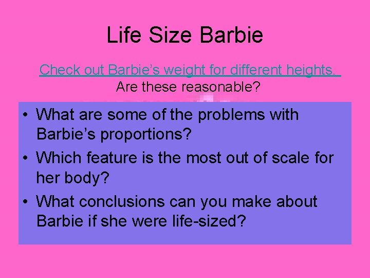 Life Size Barbie Check out Barbie’s weight for different heights. Are these reasonable? •