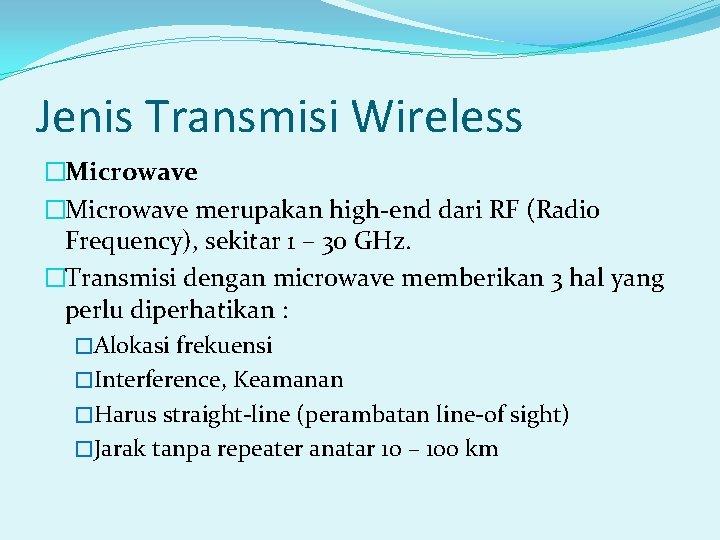 Jenis Transmisi Wireless �Microwave merupakan high-end dari RF (Radio Frequency), sekitar 1 – 30