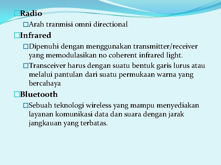 �Radio �Arah tranmisi omni directional �Infrared �Dipenuhi dengan menggunakan transmitter/receiver yang memodulasikan no coherent