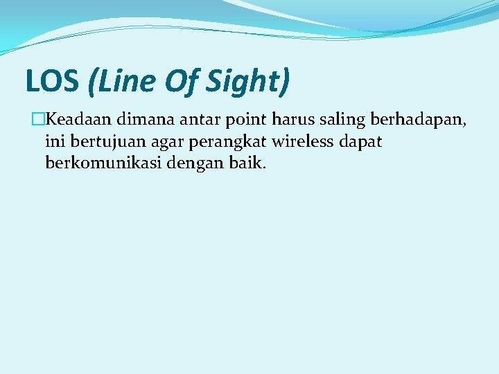 LOS (Line Of Sight) �Keadaan dimana antar point harus saling berhadapan, ini bertujuan agar