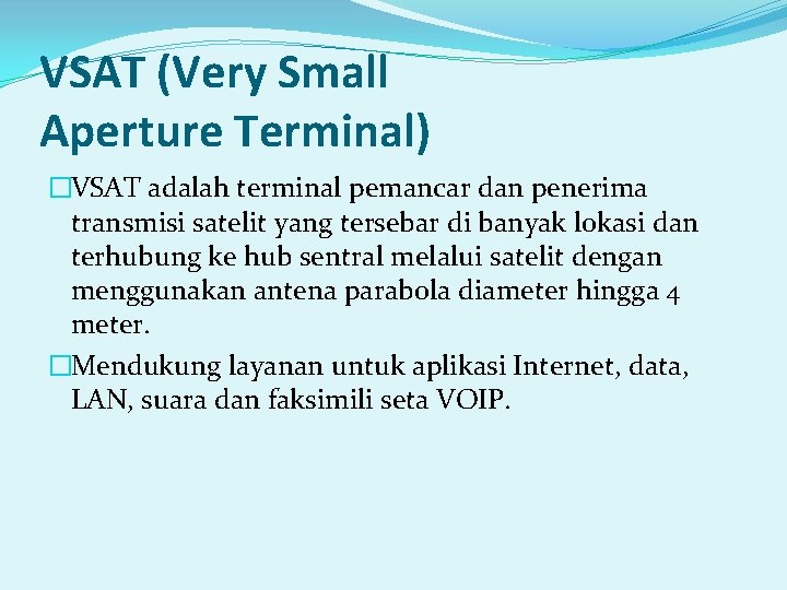 VSAT (Very Small Aperture Terminal) �VSAT adalah terminal pemancar dan penerima transmisi satelit yang