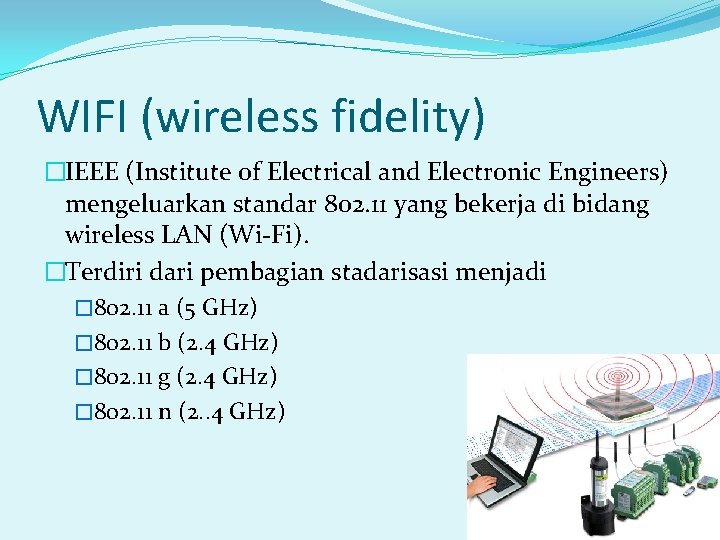 WIFI (wireless fidelity) �IEEE (Institute of Electrical and Electronic Engineers) mengeluarkan standar 802. 11