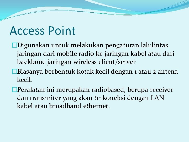 Access Point �Digunakan untuk melakukan pengaturan lalulintas jaringan dari mobile radio ke jaringan kabel