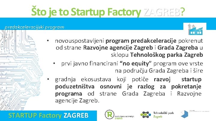 Što je to Startup Factory ZAGREB? ZAGREB predakceleracijski program • novouspostavljeni program predakceleracije pokrenut