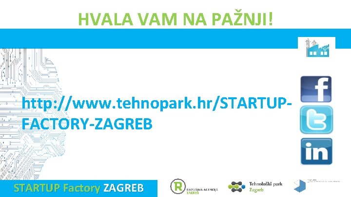 HVALA VAM NA PAŽNJI! http: //www. tehnopark. hr/STARTUPFACTORY-ZAGREB STARTUP Factory ZAGREB 