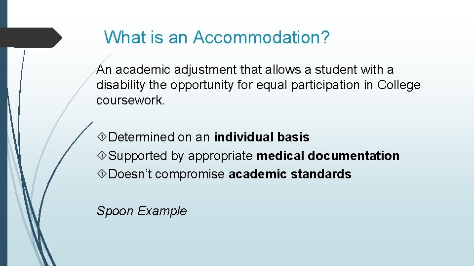 What is an Accommodation? An academic adjustment that allows a student with a disability