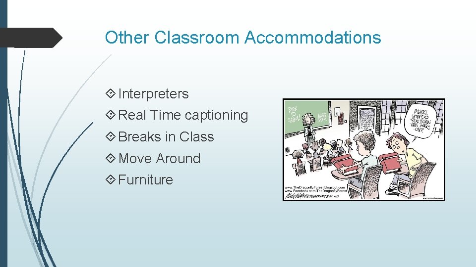 Other Classroom Accommodations Interpreters Real Time captioning Breaks in Class Move Around Furniture 