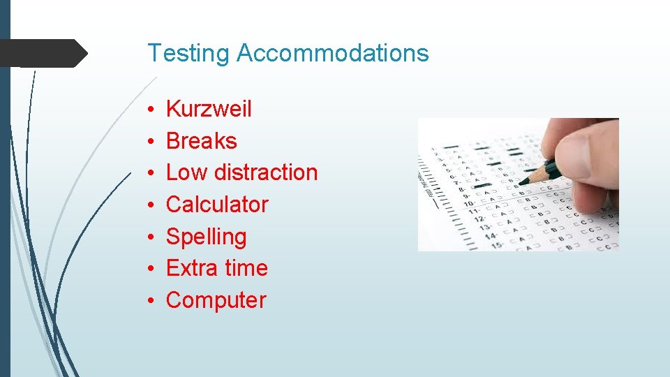 Testing Accommodations • • Kurzweil Breaks Low distraction Calculator Spelling Extra time Computer 