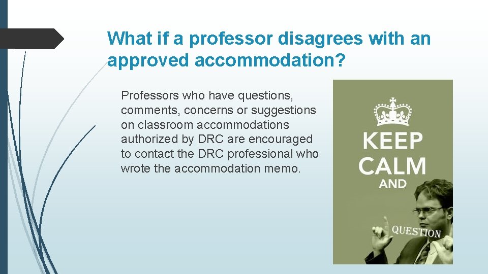 What if a professor disagrees with an approved accommodation? Professors who have questions, comments,