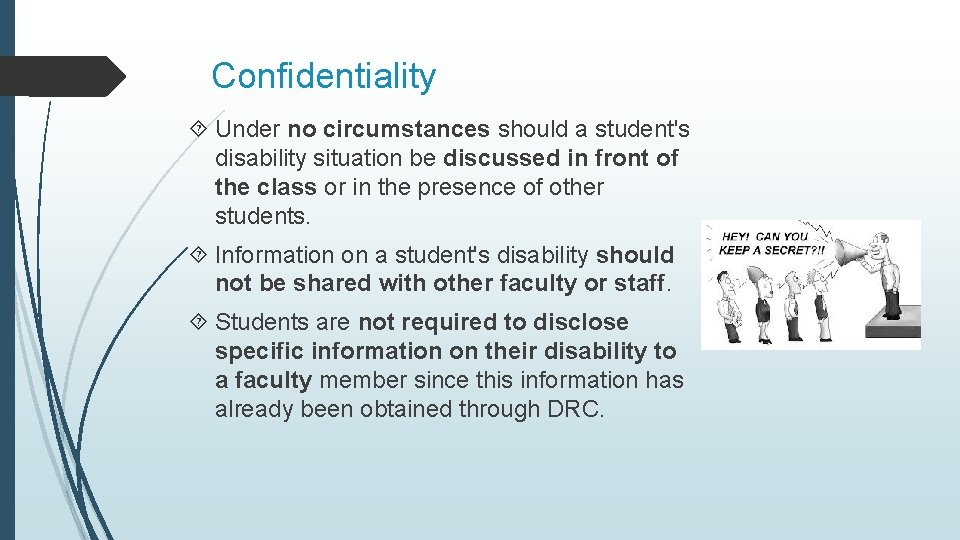 Confidentiality Under no circumstances should a student's disability situation be discussed in front of