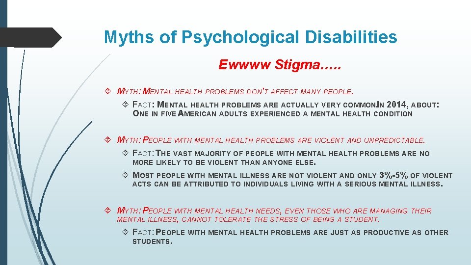 Myths of Psychological Disabilities Ewwww Stigma…. . MYTH: MENTAL HEALTH PROBLEMS DON'T AFFECT MANY