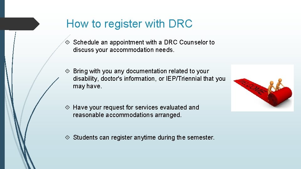 How to register with DRC Schedule an appointment with a DRC Counselor to discuss