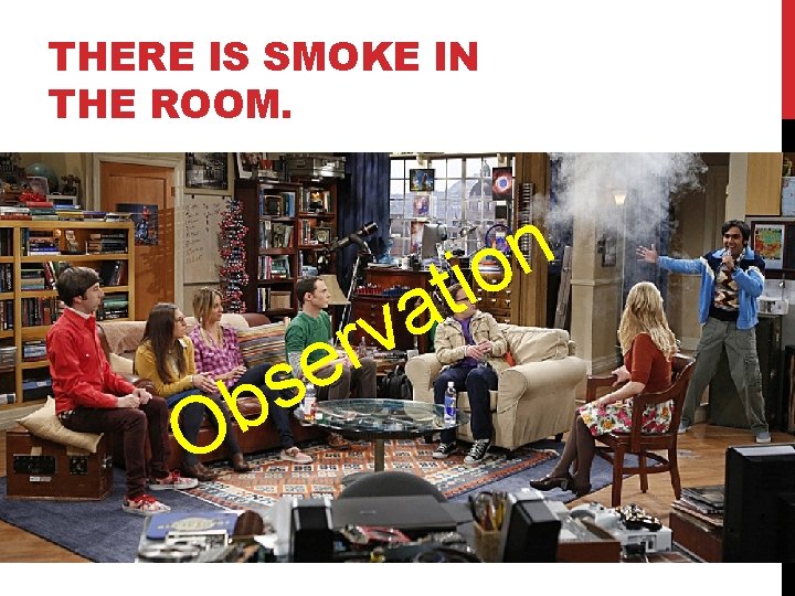 THERE IS SMOKE IN THE ROOM. O s b v r e t a