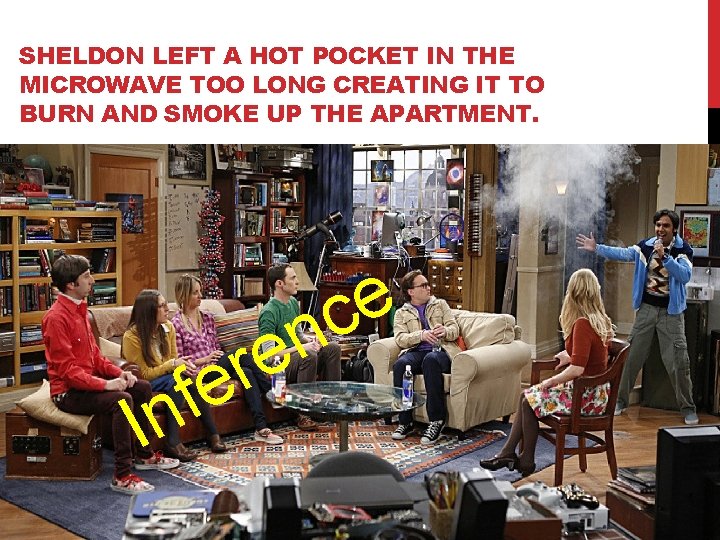 SHELDON LEFT A HOT POCKET IN THE MICROWAVE TOO LONG CREATING IT TO BURN